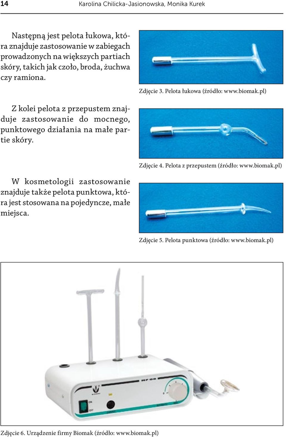 pl) Z kolei pelota z przepustem znajduje zastosowanie do mocnego, punktowego działania na małe partie skóry. Zdjęcie 4. Pelota z przepustem (źródło: www.