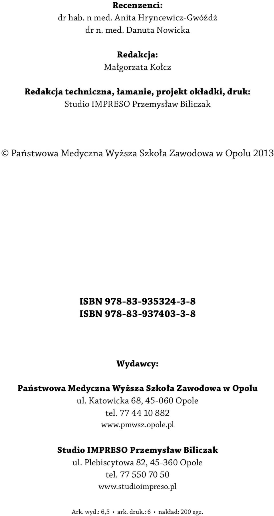 Danuta Nowicka Redakcja: Małgorzata Kołcz Redakcja techniczna, łamanie, projekt okładki, druk: Studio IMPRESO Przemysław Biliczak Państwowa