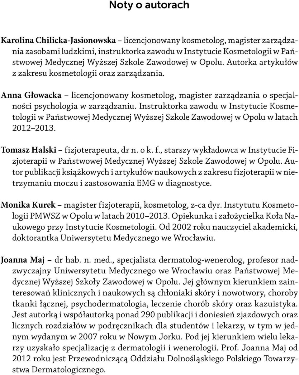 Instruktorka zawodu w Instytucie Kosmetologii w Państwowej Medycznej Wyższej Szkole Zawodowej w Opolu w latach 2012 2013. Tomasz Halski fi