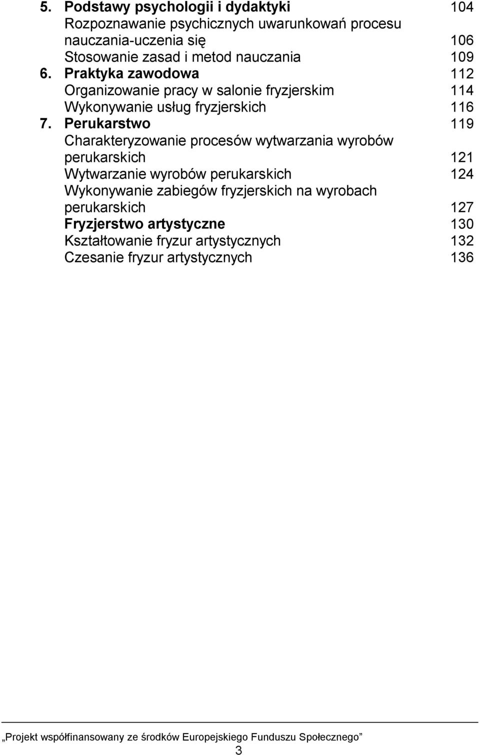 Perukarstwo 119 Charakteryzowanie procesów wytwarzania wyrobów perukarskich 121 Wytwarzanie wyrobów perukarskich 124 Wykonywanie