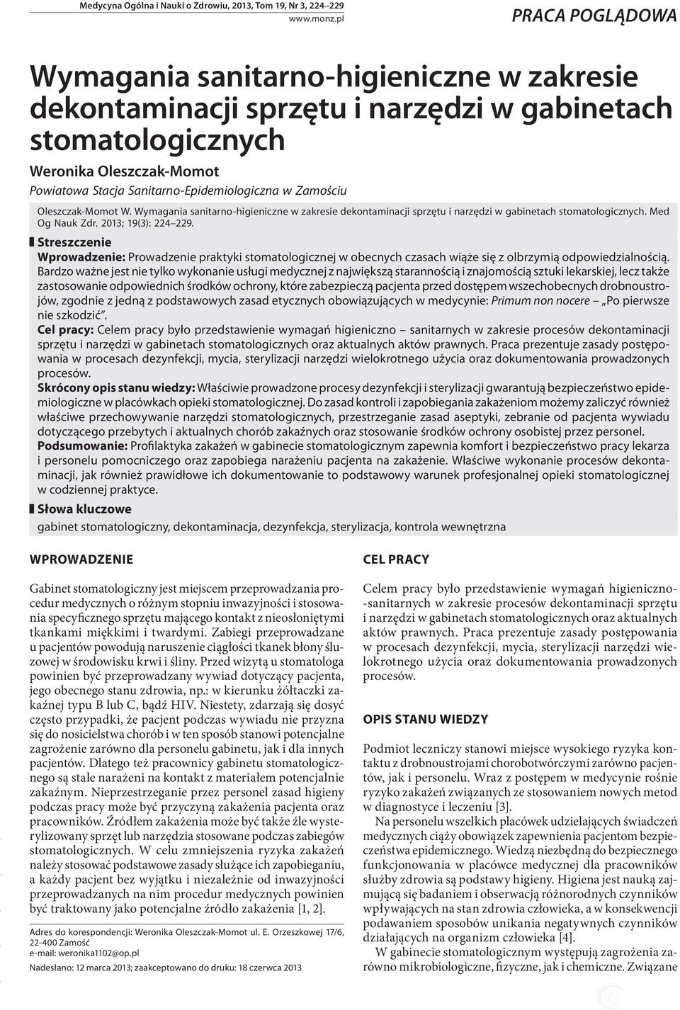 Zamościu Oleszczak-Momot W. Wymagania sanitarno-higieniczne w zakresie dekontaminacji sprzętu i narzędzi w gabinetach stomatologicznych. Med Og Nauk Zdr. 2013; 19(3): 224 229.