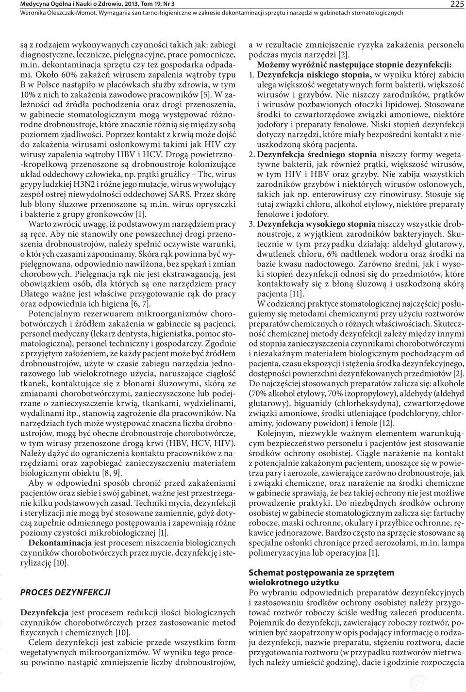 Około 60% zakażeń wirusem zapalenia wątroby typu B w Polsce nastąpiło w placówkach służby zdrowia, w tym 10% z nich to zakażenia zawodowe pracowników [5].