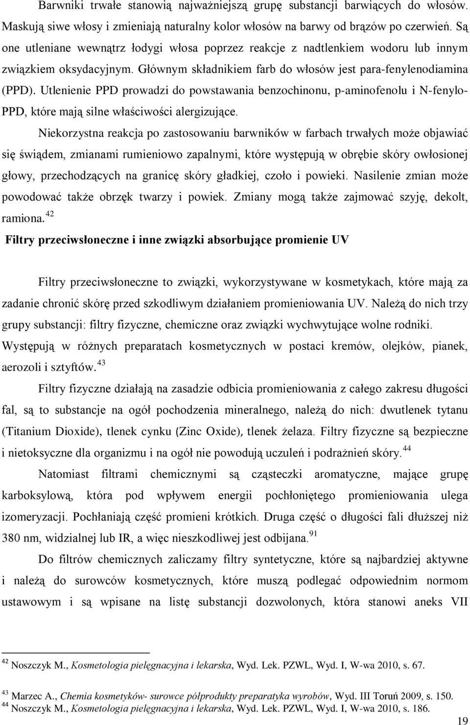 Utlenienie PPD prowadzi do powstawania benzochinonu, p-aminofenolu i N-fenylo- PPD, które mają silne właściwości alergizujące.