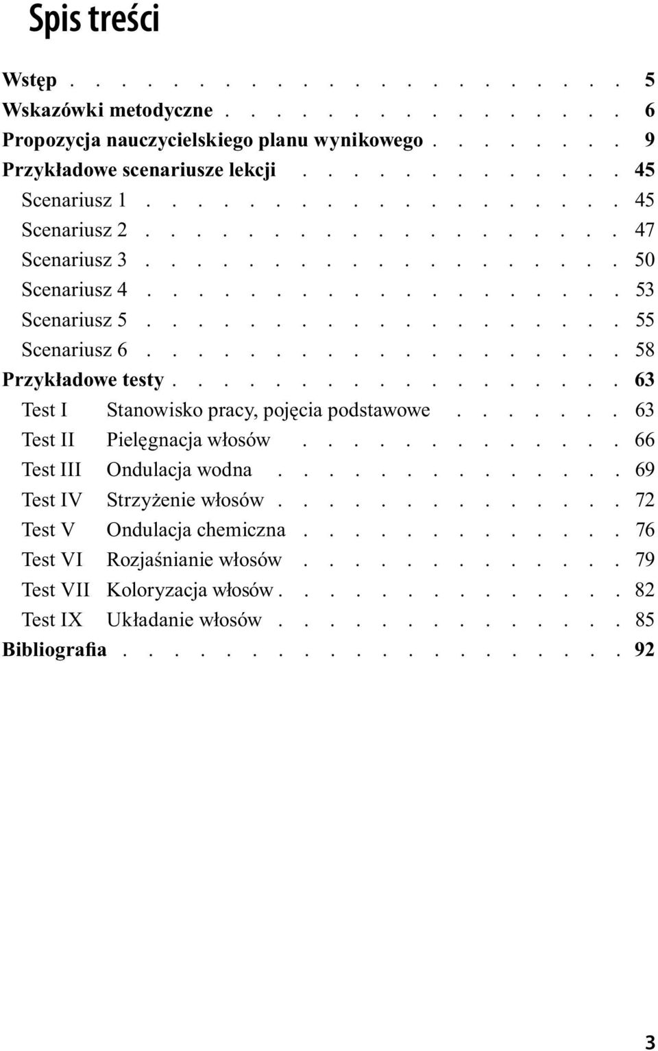 ................. 63 Test I Stanowisko pracy, pojęcia podstawowe....... 63 Test II Pielęgnacja włosów............. 66 Test III Ondulacja wodna.............. 69 Test IV Strzyżenie włosów.