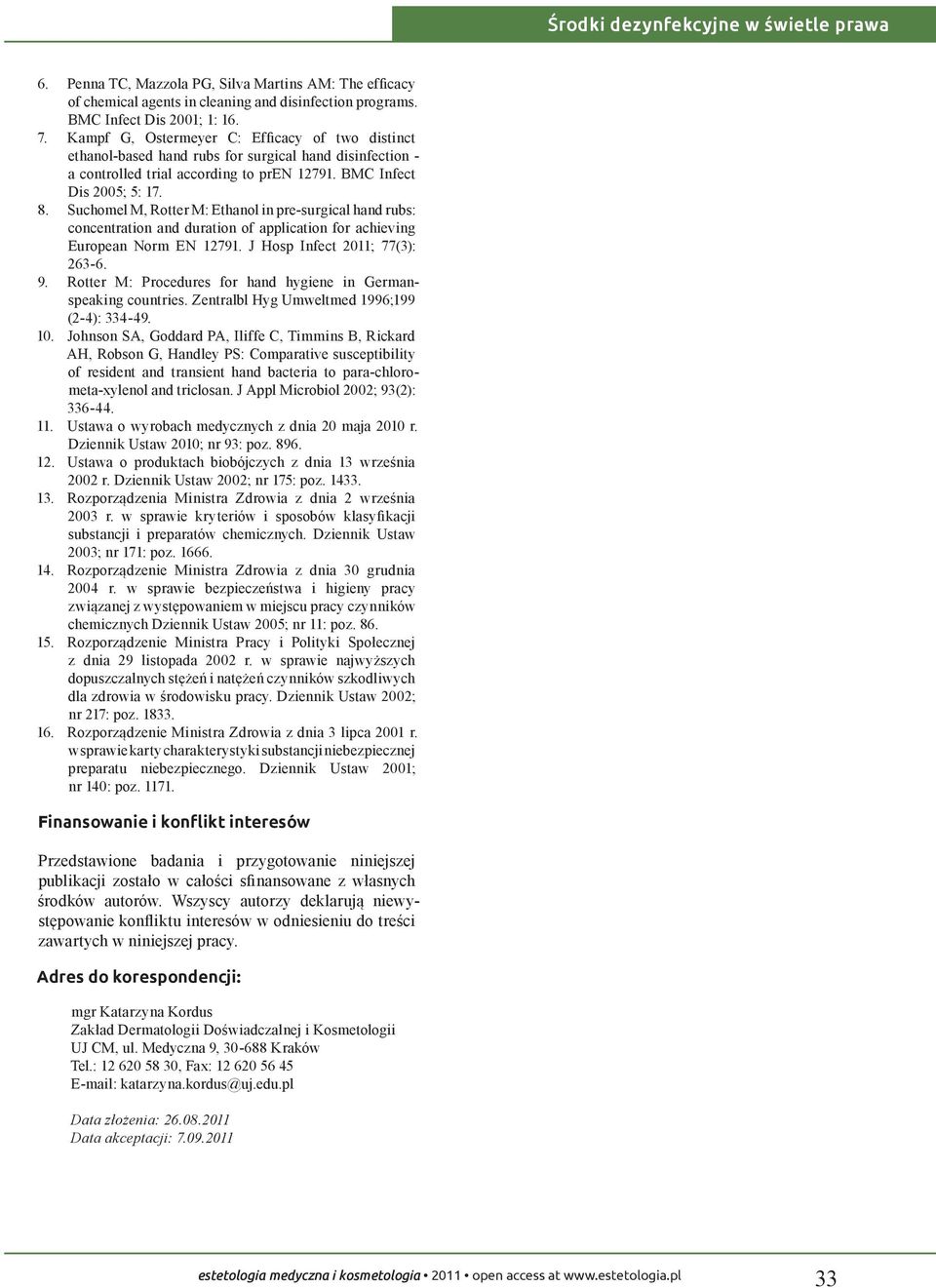 Suchomel M, Rotter M: Ethanol in pre-surgical hand rubs: concentration and duration of application for achieving European Norm EN 12791. J Hosp Infect 2011; 77(3): 263-6. 9.