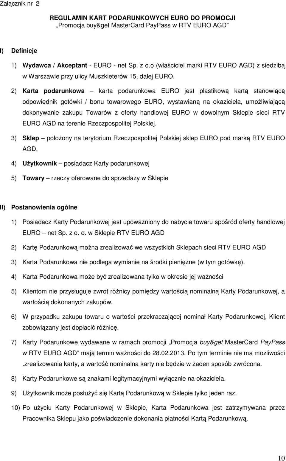 2) Karta podarunkowa karta podarunkowa EURO jest plastikową kartą stanowiącą odpowiednik gotówki / bonu towarowego EURO, wystawianą na okaziciela, umożliwiającą dokonywanie zakupu Towarów z oferty