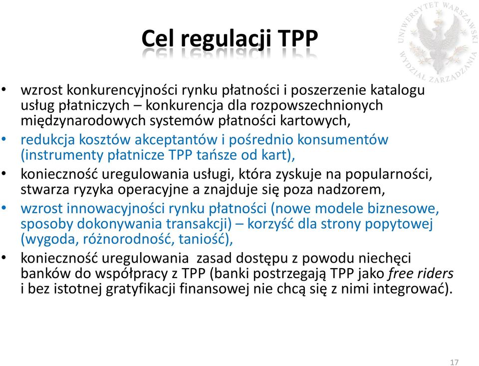 a znajduje się poza nadzorem, wzrost innowacyjności rynku płatności (nowe modele biznesowe, sposoby dokonywania transakcji) korzyść dla strony popytowej (wygoda, różnorodność, taniość),