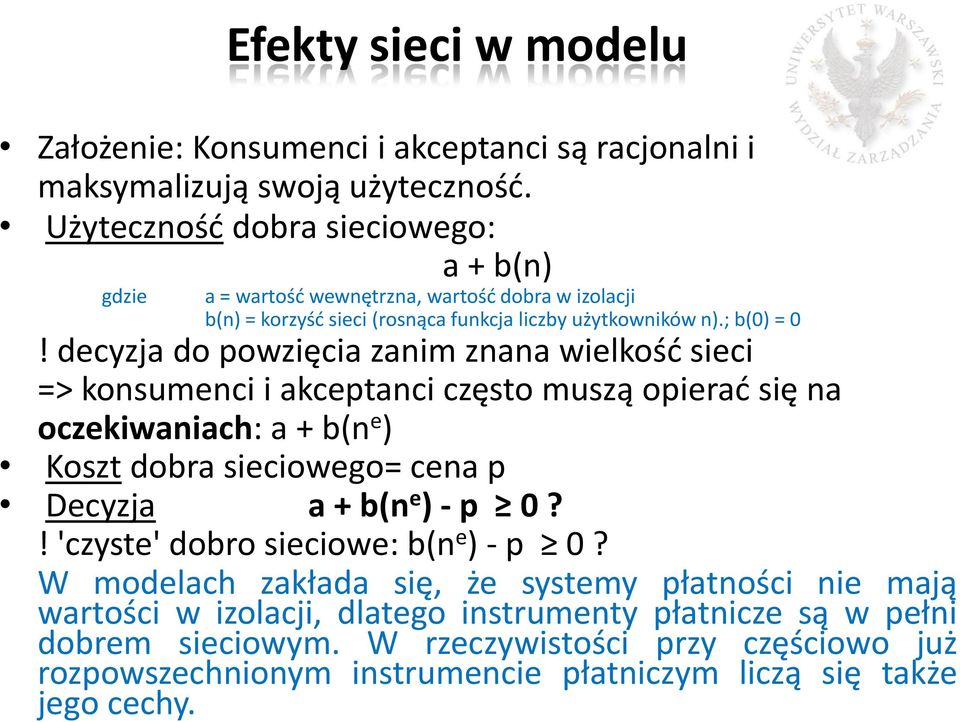 decyzja do powzięcia zanim znana wielkość sieci => konsumenci i akceptanci często muszą opierać się na oczekiwaniach: a + b(n e ) Koszt dobra sieciowego= cena p Decyzja a + b(n e ) - p