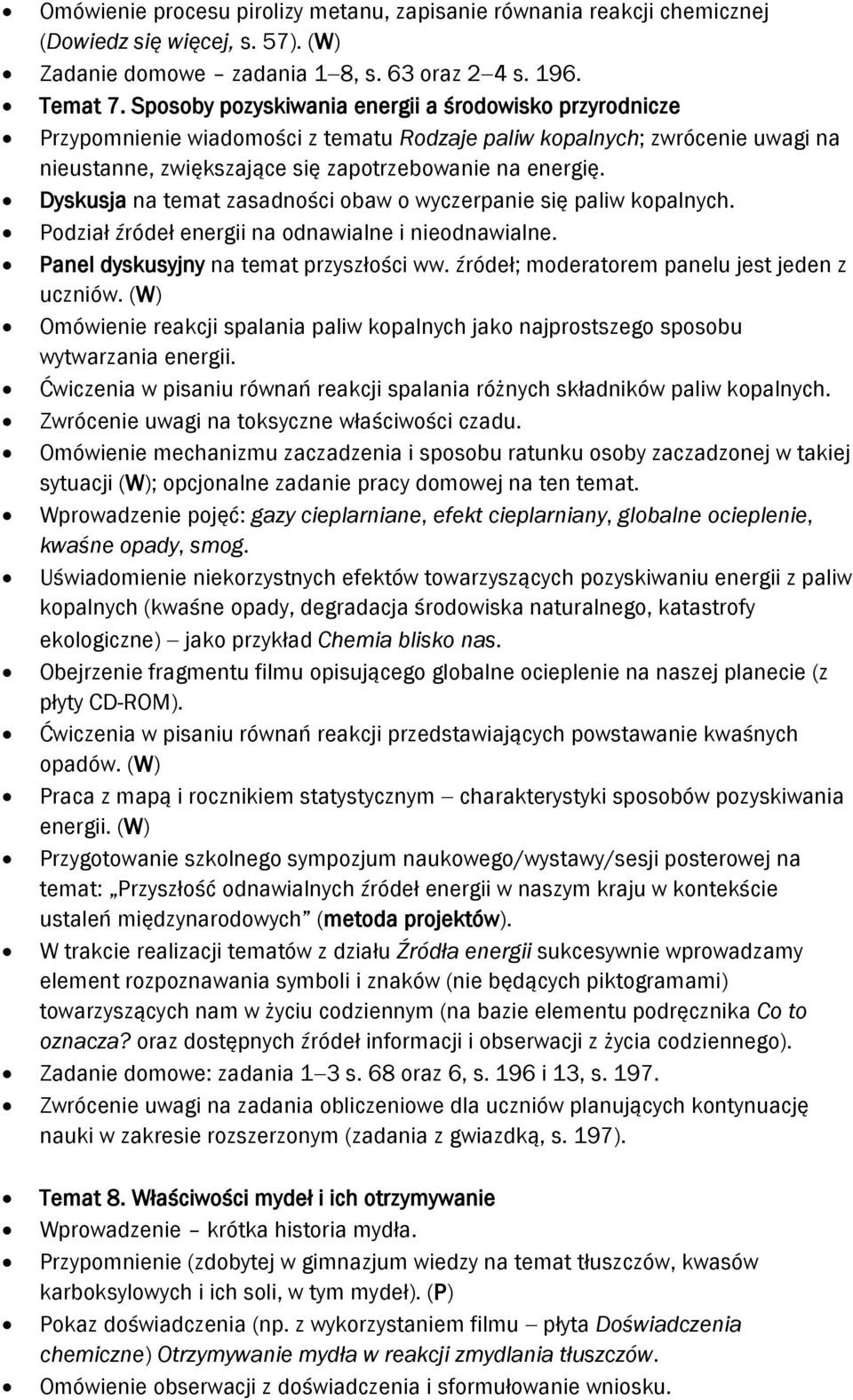 Dyskusja na temat zasadności obaw o wyczerpanie się paliw kopalnych. Podział źródeł energii na odnawialne i nieodnawialne. Panel dyskusyjny na temat przyszłości ww.