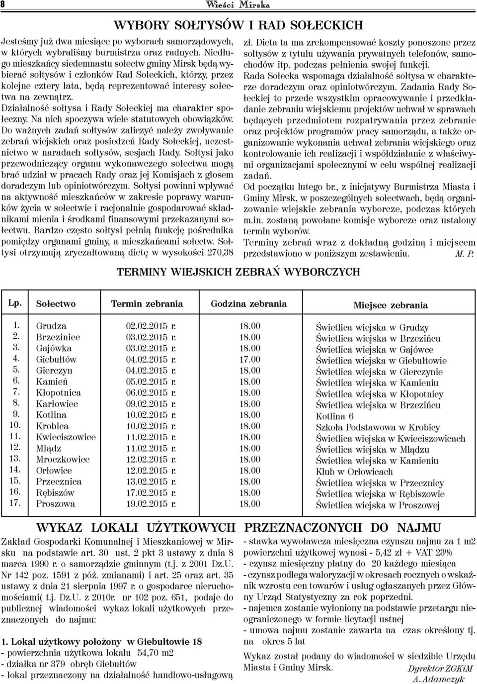 Działalność sołtysa i Rady Sołeckiej ma charakter społeczny. Na nich spoczywa wiele statutowych obowiązków.