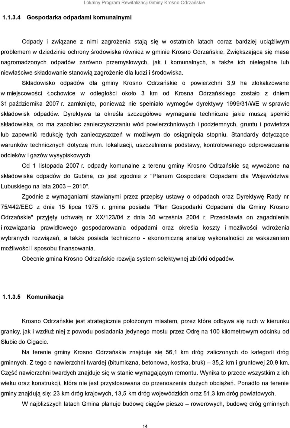 Odrzańskie. Zwiększająca się masa nagromadzonych odpadów zarówno przemysłowych, jak i komunalnych, a także ich nielegalne lub niewłaściwe składowanie stanowią zagrożenie dla ludzi i środowiska.