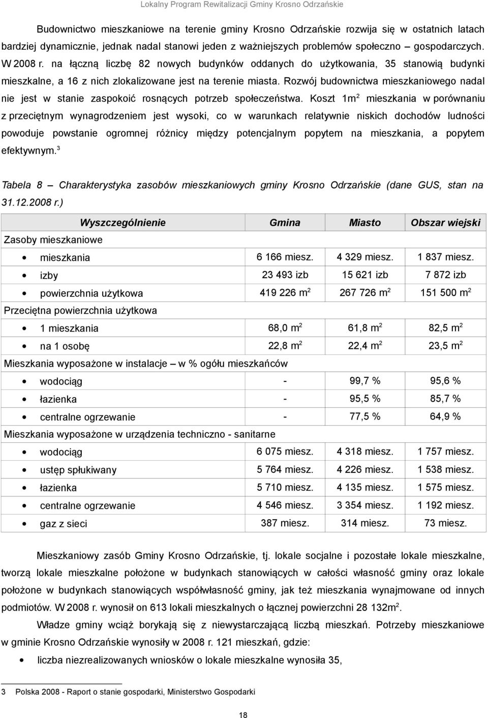 Rozwój budownictwa mieszkaniowego nadal nie jest w stanie zaspokoić rosnących potrzeb społeczeństwa.