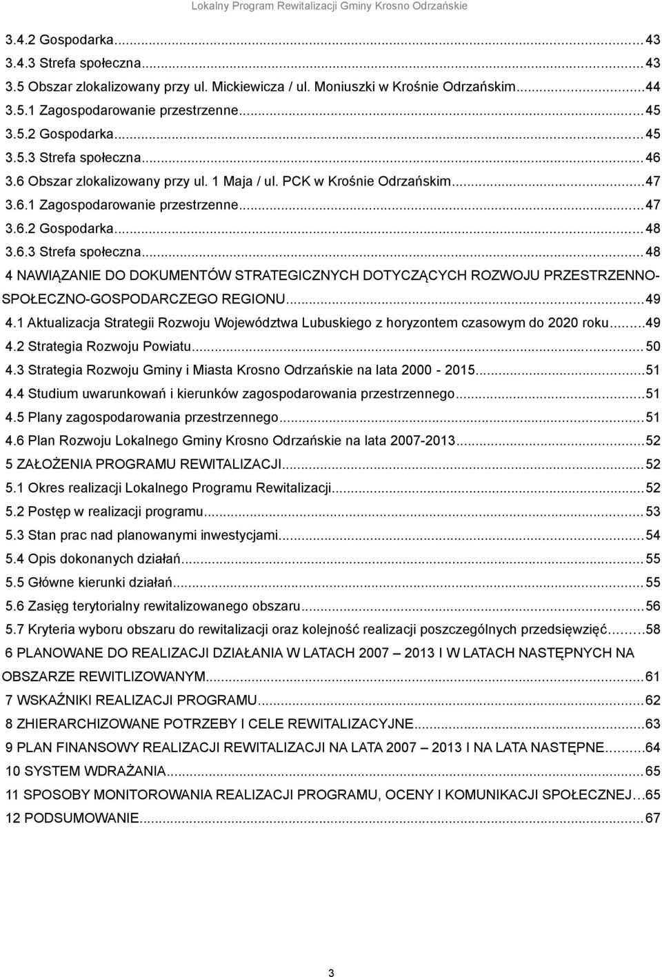 ..49 4.1 Aktualizacja Strategii Rozwoju Województwa Lubuskiego z horyzontem czasowym do 2020 roku...49 4.2 Strategia Rozwoju Powiatu... 50 4.