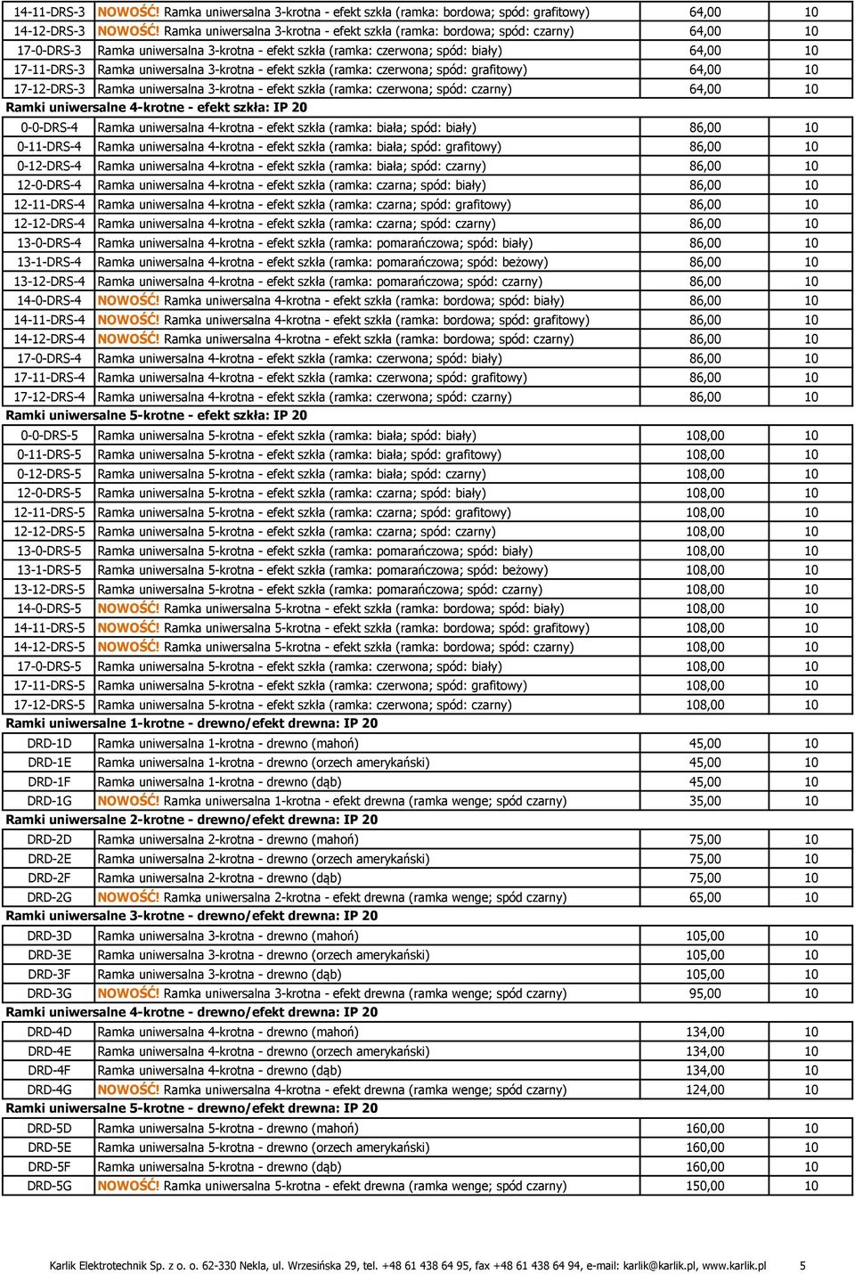 3-krotna - efekt szkła (ramka: czerwona; spód: grafitowy) 64,00 17-12-DRS-3 Ramka uniwersalna 3-krotna - efekt szkła (ramka: czerwona; spód: czarny) 64,00 Ramki uniwersalne 4-krotne - efekt szkła: IP