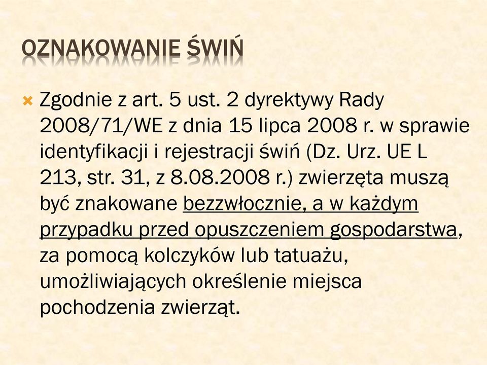 ) zwierzęta muszą być znakowane bezzwłocznie, a w każdym przypadku przed opuszczeniem