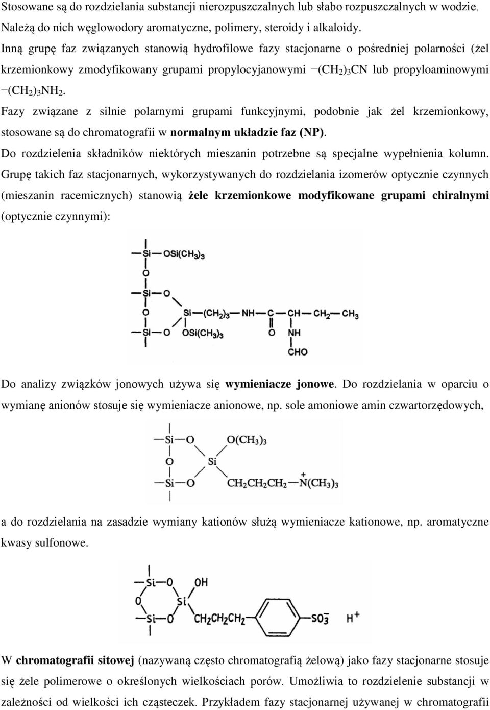 Fazy związane z silnie polarnymi grupami funkcyjnymi, podobnie jak żel krzemionkowy, stosowane są do chromatografii w normalnym układzie faz (NP).