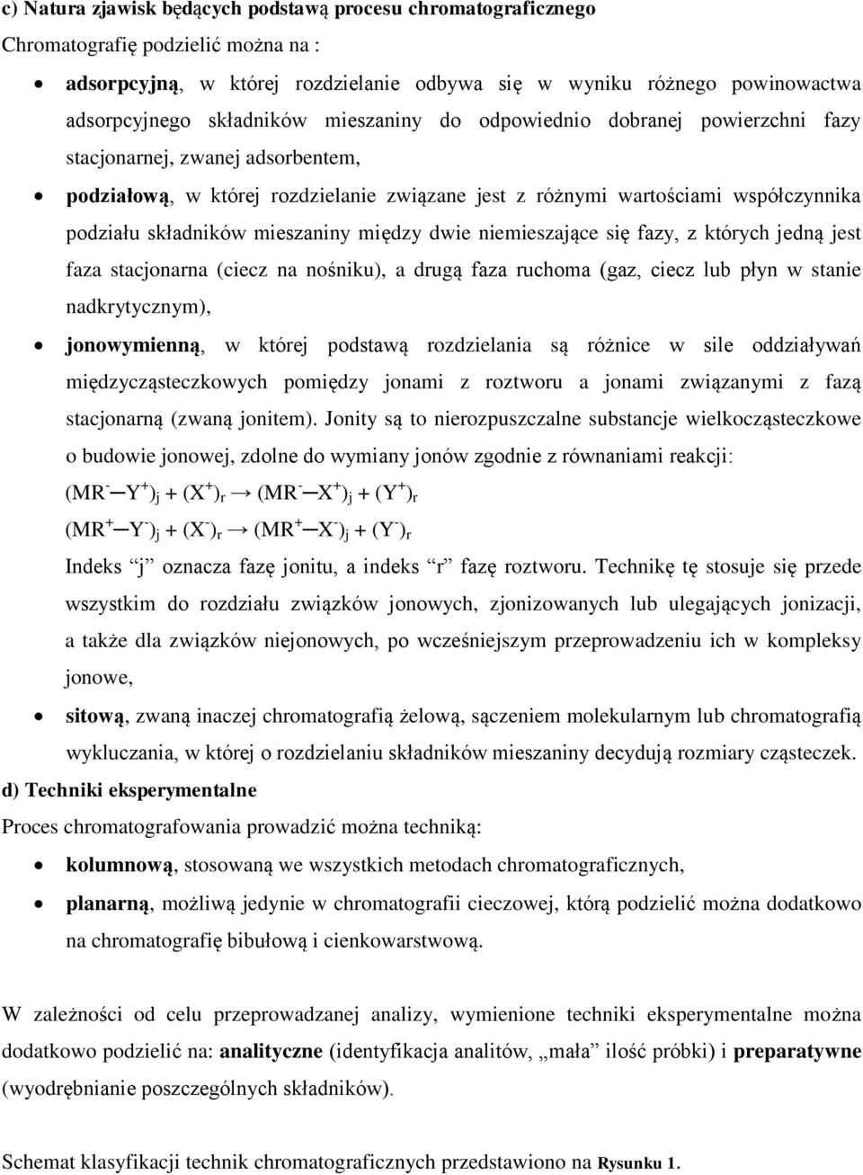 składników mieszaniny między dwie niemieszające się fazy, z których jedną jest faza stacjonarna (ciecz na nośniku), a drugą faza ruchoma (gaz, ciecz lub płyn w stanie nadkrytycznym), jonowymienną, w