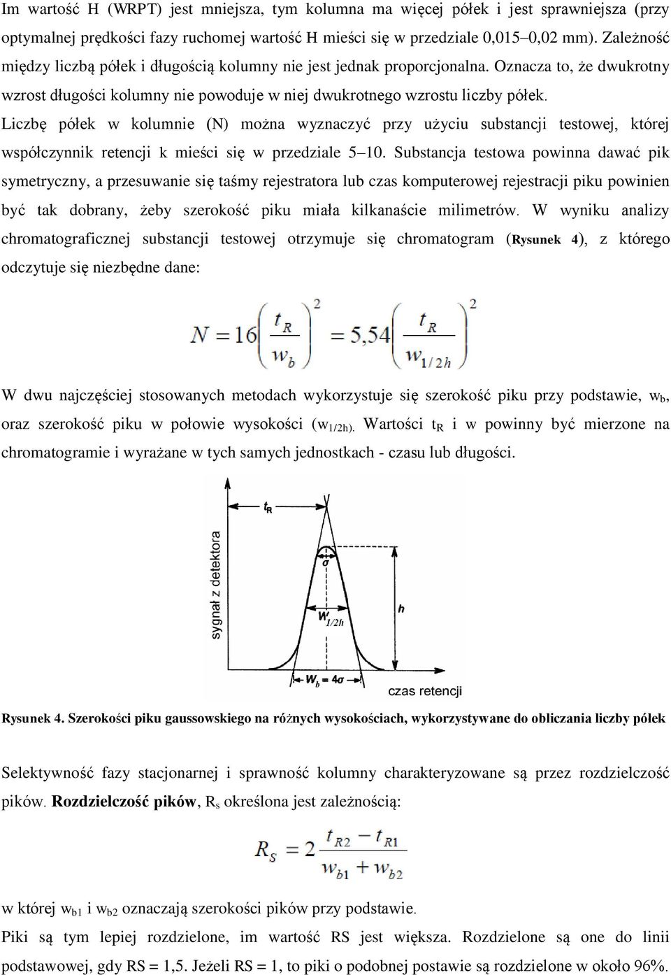 Liczbę półek w kolumnie (N) można wyznaczyć przy użyciu substancji testowej, której współczynnik retencji k mieści się w przedziale 5 10.