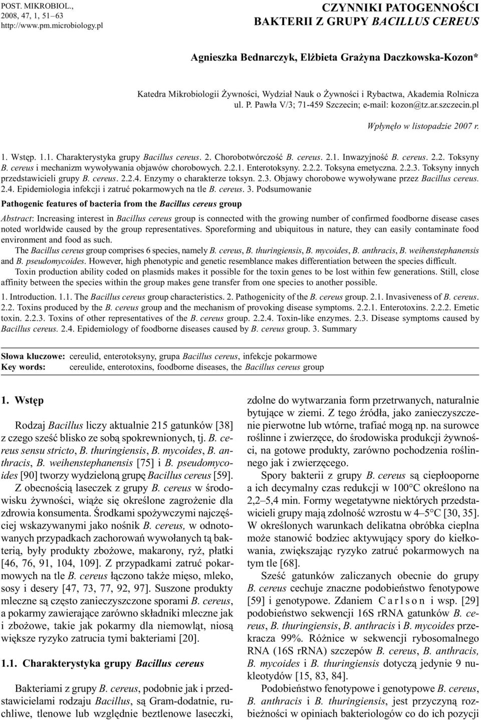 ul. P. Paw³a V/3; 71-459 Szczecin; e-mail: kozon@tz.ar.szczecin.pl Wp³ynê³o w listopadzie 2007 r. 1. Wstêp. 1.1. Charakterystyka grupy Bacillus cereus. 2. Chorobotwórczoœæ B. cereus. 2.1. Inwazyjnoœæ B.