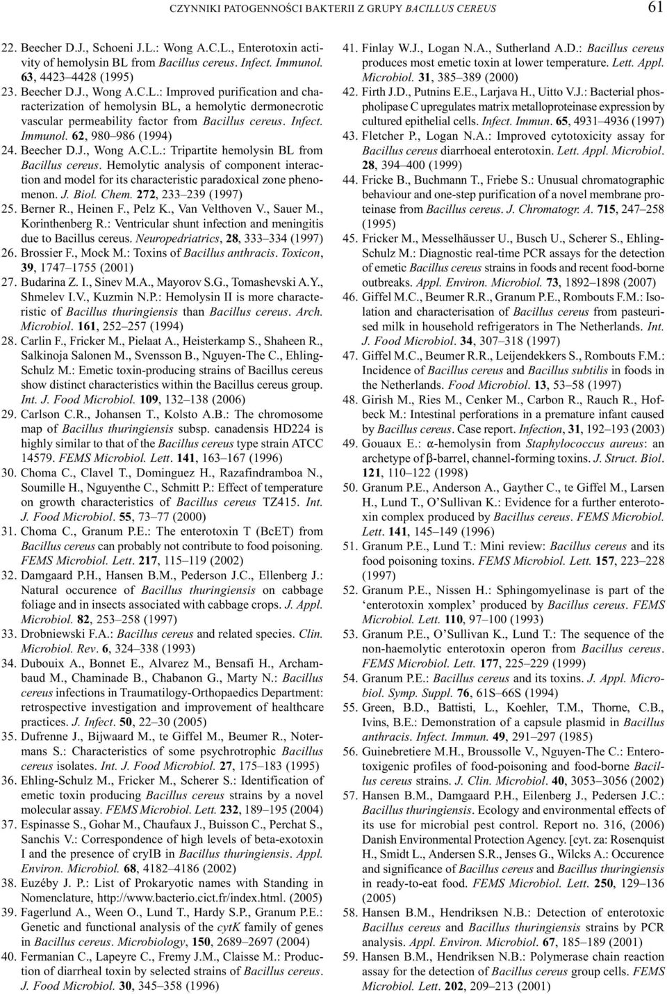 Immunol. 62, 980 986 (1994) 24. Beecher D.J., Wong A.C.L.: Tripartite hemolysin BL from Bacillus cereus.