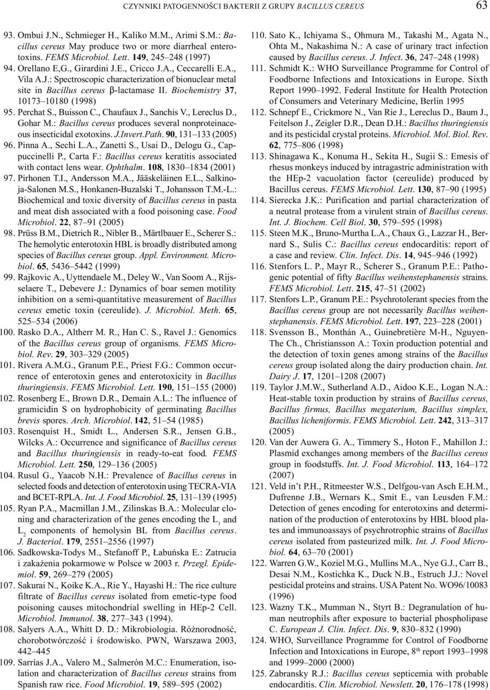 Biochemistry 37, 10173 10180 (1998) 95. Perchat S., Buisson C., Chaufaux J., Sanchis V., Lereclus D., Gohar M.: Bacillus cereus produces several nonproteinaceous insecticidal exotoxins. J.Invert.Path.