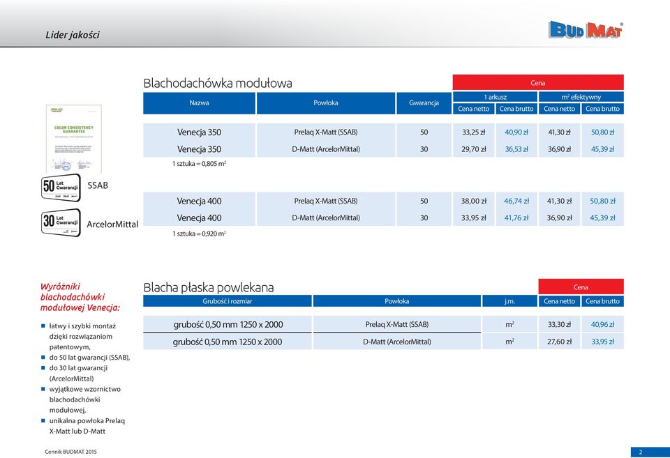 41,76 zł 36,90 zł 45,39 zł 1 sztuka = 0,920 m 2 Wyróżniki blachodachówki modułowej Venecja: łatwy i szybki montaż dzięki rozwiązaniom patentowym, do 50 lat gwarancji (SSAB), do 30 lat gwarancji