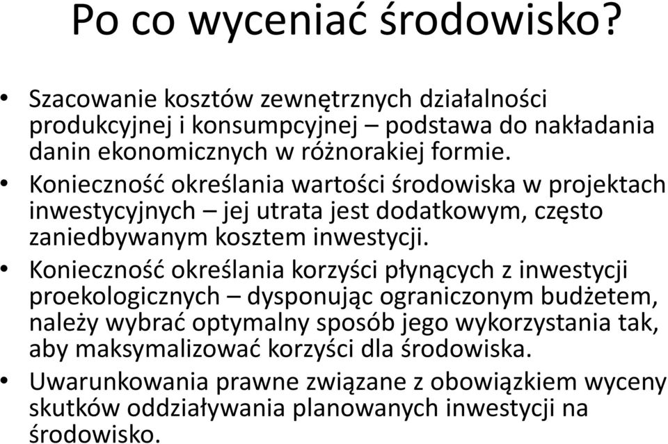 Konieczność określania wartości środowiska w projektach inwestycyjnych jej utrata jest dodatkowym, często zaniedbywanym kosztem inwestycji.