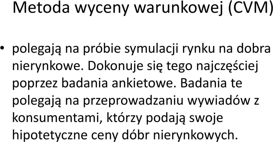 Dokonuje się tego najczęściej poprzez badania ankietowe.