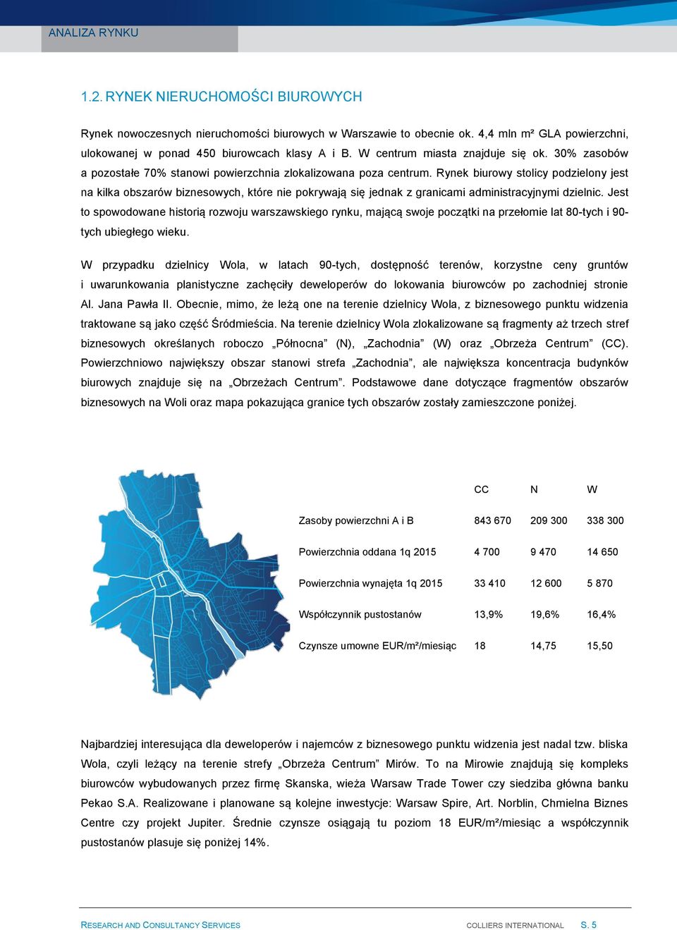 Rynek biurowy stolicy podzielony jest na kilka obszarów biznesowych, które nie pokrywają się jednak z granicami administracyjnymi dzielnic.