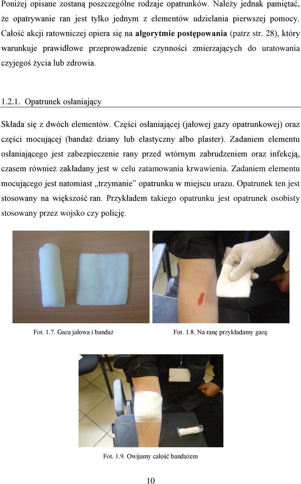 2.1. Opatrunek osłaniający Składa się z dwóch elementów. Części osłaniającej (jałowej gazy opatrunkowej) oraz części mocującej (bandaż dziany lub elastyczny albo plaster).