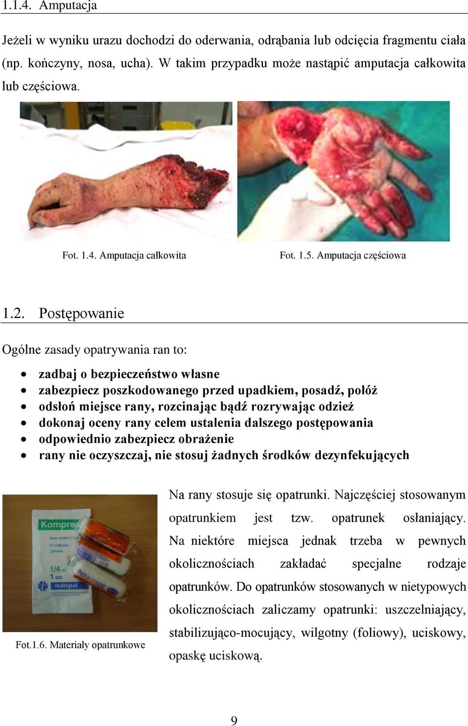 Postępowanie Ogólne zasady opatrywania ran to: zadbaj o bezpieczeństwo własne zabezpiecz poszkodowanego przed upadkiem, posadź, połóż odsłoń miejsce rany, rozcinając bądź rozrywając odzież dokonaj