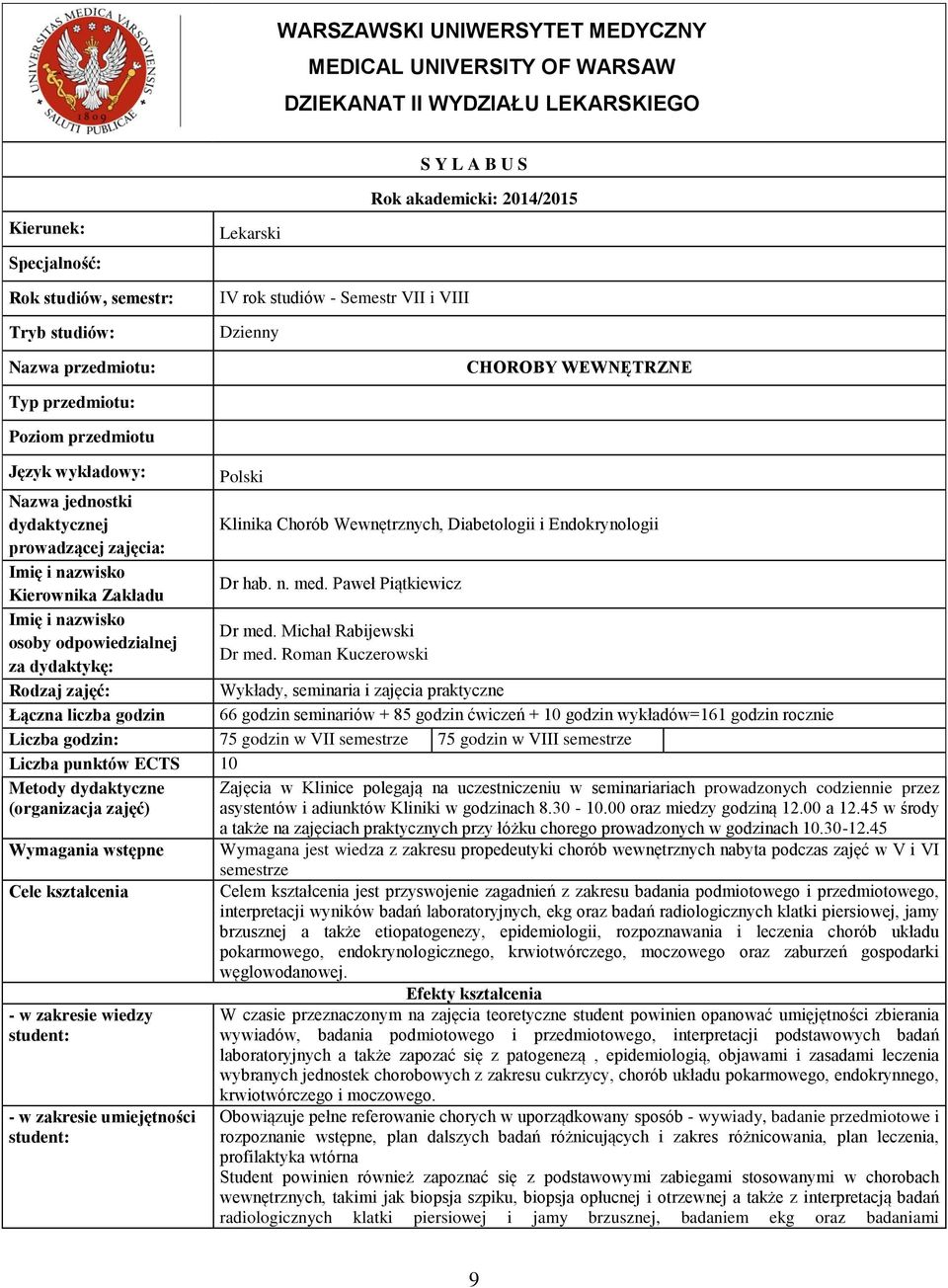 Kierownika Zakładu osoby odpowiedzialnej za dydaktykę: Rodzaj zajęć: Łączna liczba godzin Polski Klinika Chorób Wewnętrznych, Diabetologii i Endokrynologii Dr hab. n. med. Paweł Piątkiewicz Dr med.