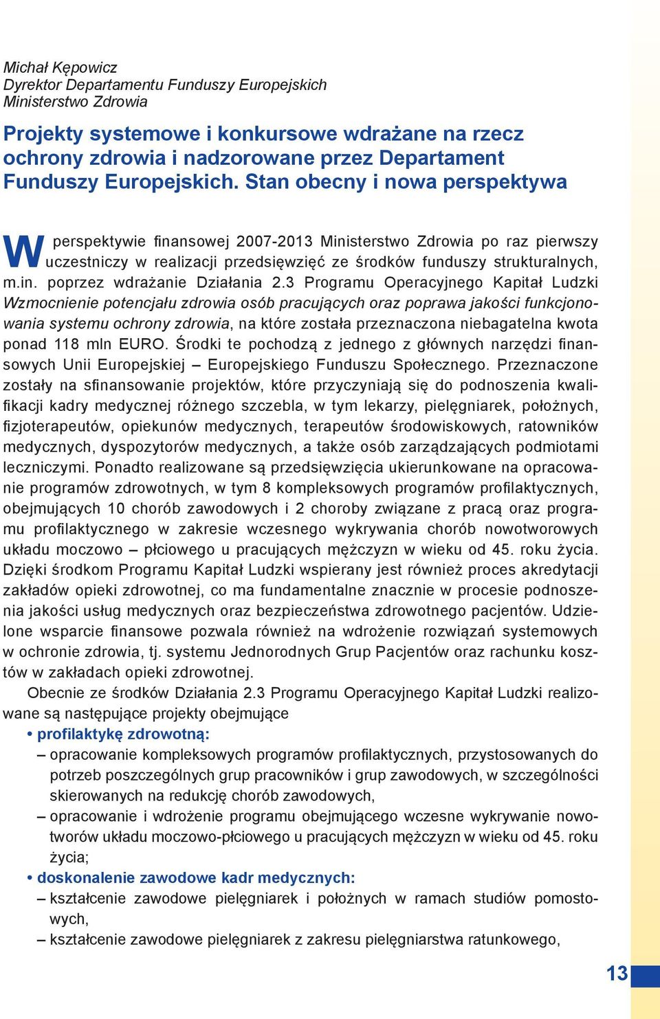 3 Programu Operacyjnego Kapitał Ludzki Wzmocnienie potencjału zdrowia osób pracujących oraz poprawa jakości funkcjonowania systemu ochrony zdrowia, na które została przeznaczona niebagatelna kwota