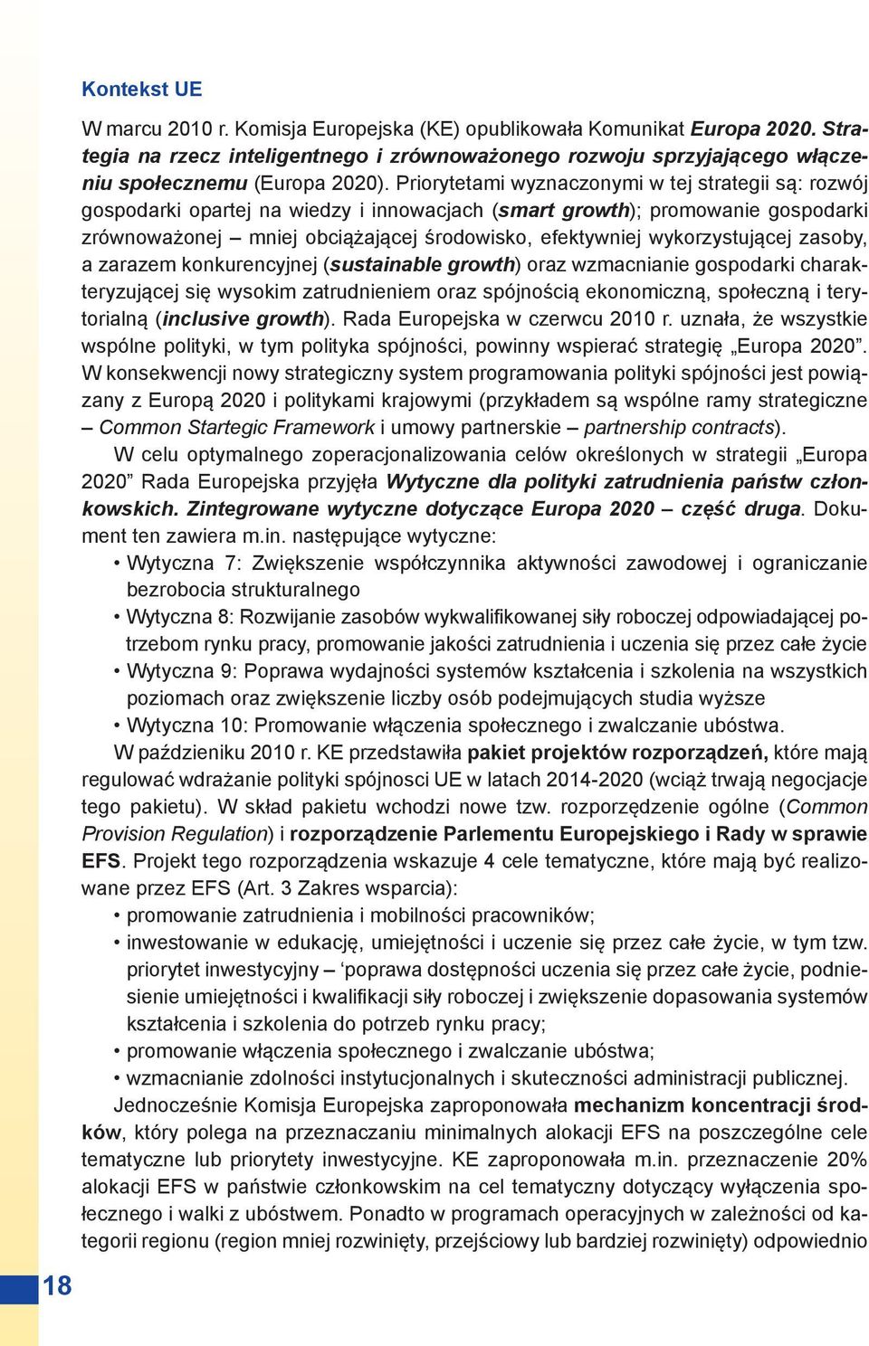 wykorzystującej zasoby, a zarazem konkurencyjnej (sustainable growth) oraz wzmacnianie gospodarki charakteryzującej się wysokim zatrudnieniem oraz spójnością ekonomiczną, społeczną i terytorialną