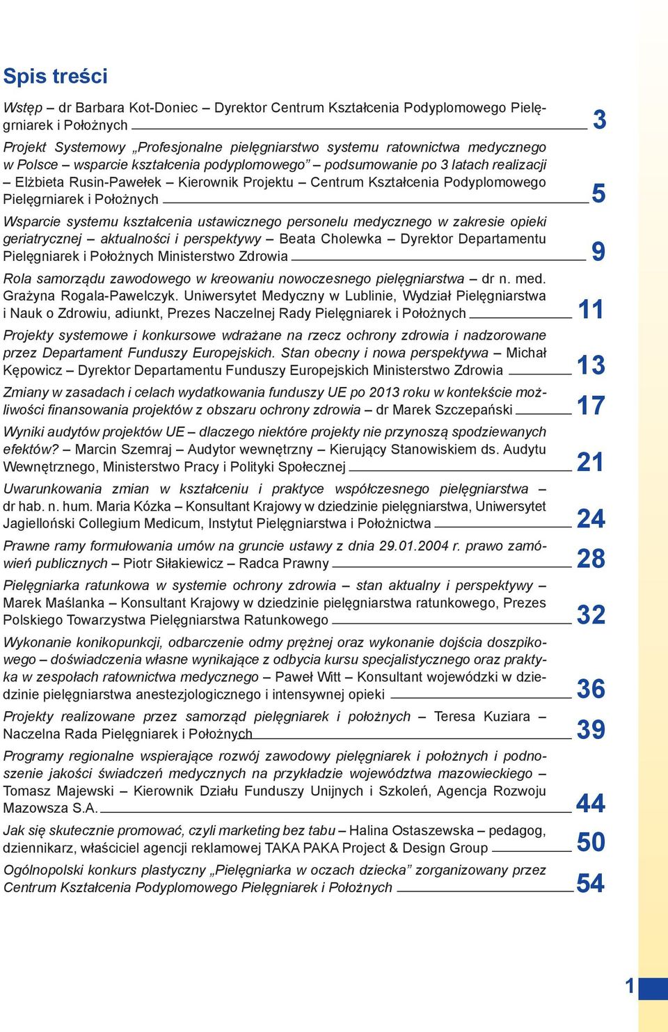 kształcenia ustawicznego personelu me dycznego w zakresie opieki geriatrycznej aktualności i perspektywy Beata Cholewka Dyrektor Departamentu Pielęgniarek i Położnych Ministerstwo Zdrowia Rola