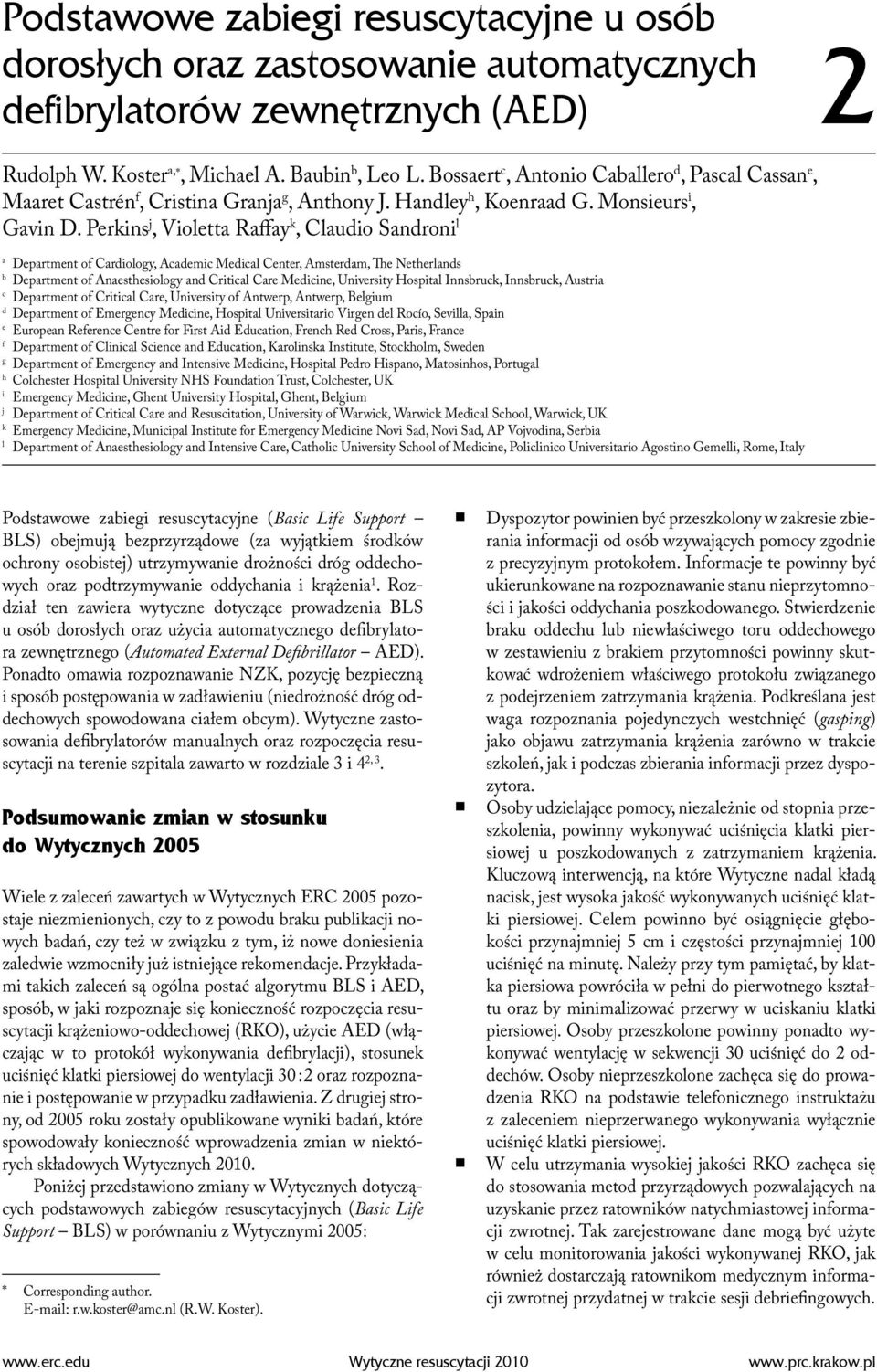 Perkins j, Violetta Raffay k, Claudio Sandroni l a Department of Cardiology, Academic Medical Center, Amsterdam, The Netherlands b Department of Anaesthesiology and Critical Care Medicine, University