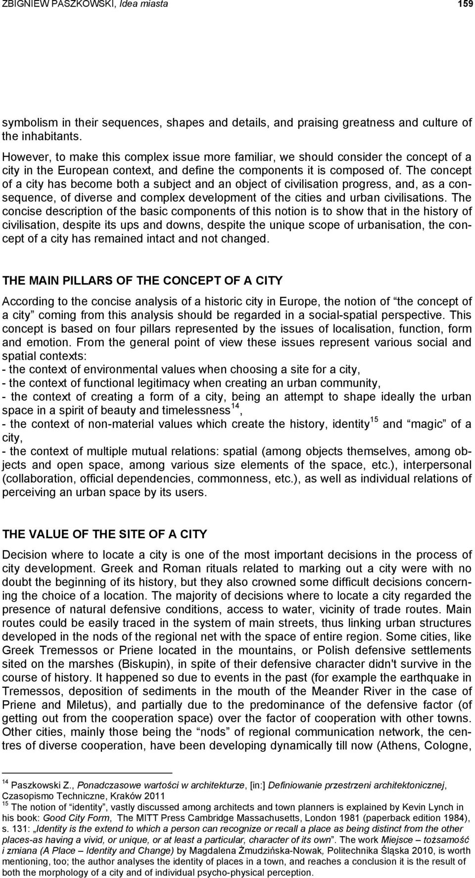 The concept of a city has become both a subject and an object of civilisation progress, and, as a consequence, of diverse and complex development of the cities and urban civilisations.