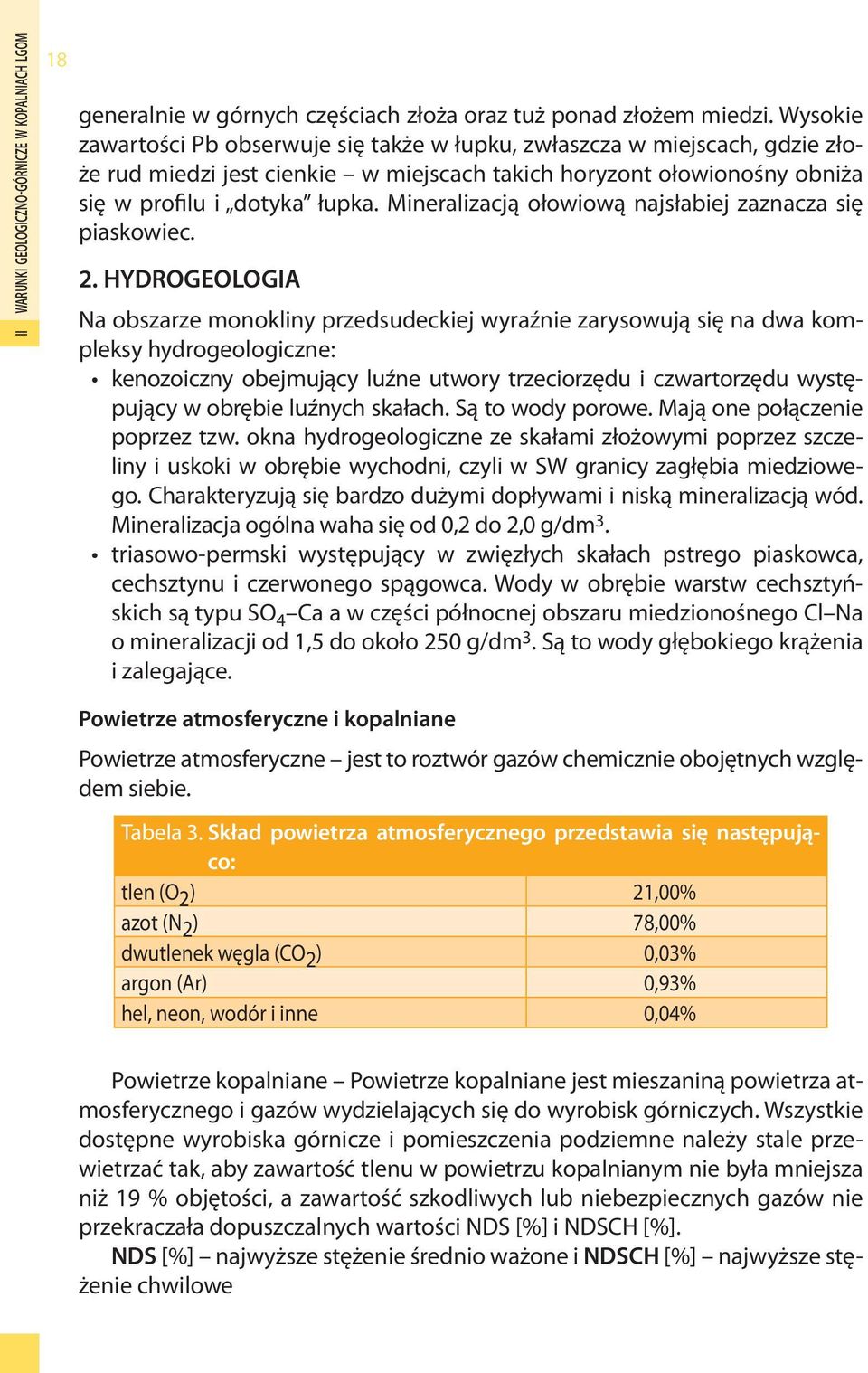 Mineralizacją ołowiową najsłabiej zaznacza się piaskowiec. 2.