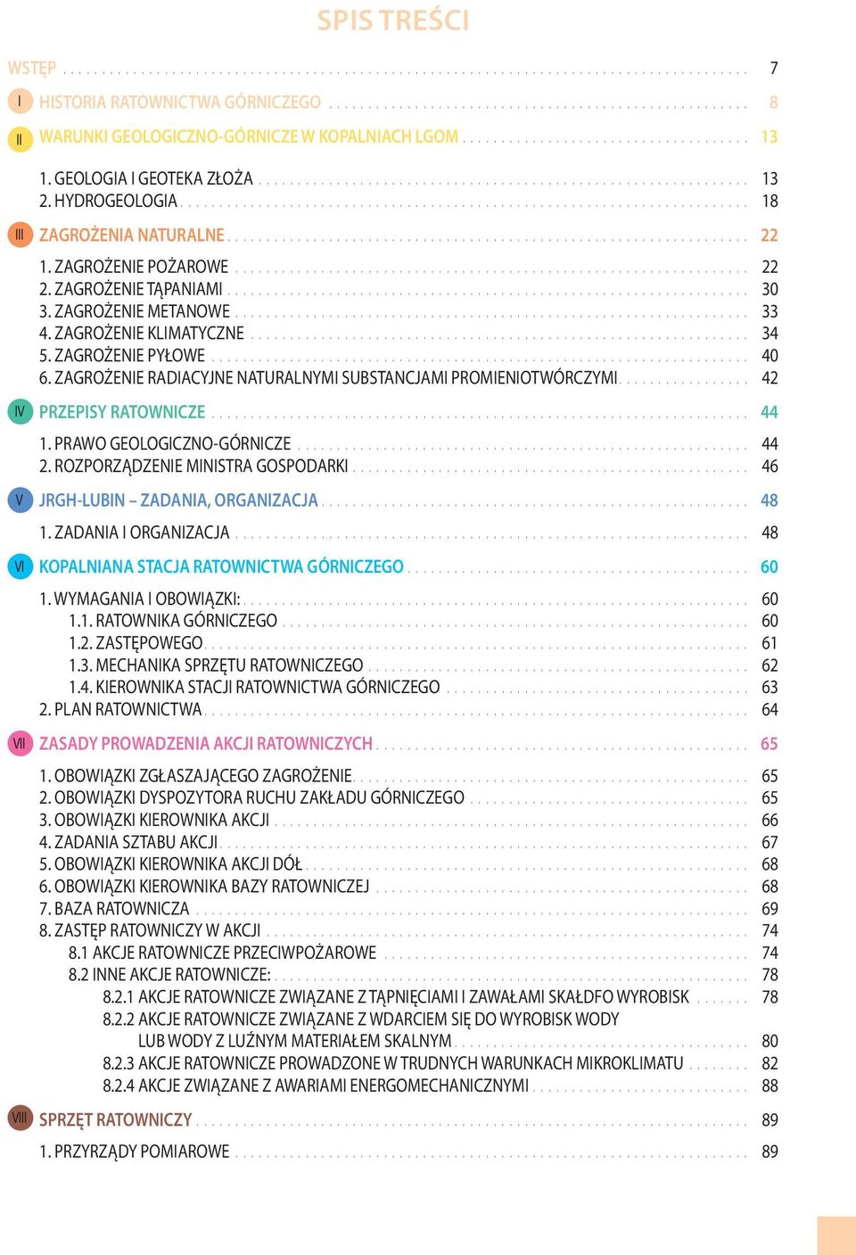 ZAGROŻENIE RADIACYJNE NATURALNYMI SUBSTANCJAMI PROMIENIOTWÓRCZYMI... 42 IV PRZEPISY RATOWNICZE... 44 1. PRAWO GEOLOGICZNO-GÓRNICZE... 44 2. ROZPORZĄDZENIE MINISTRA GOSPODARKI.