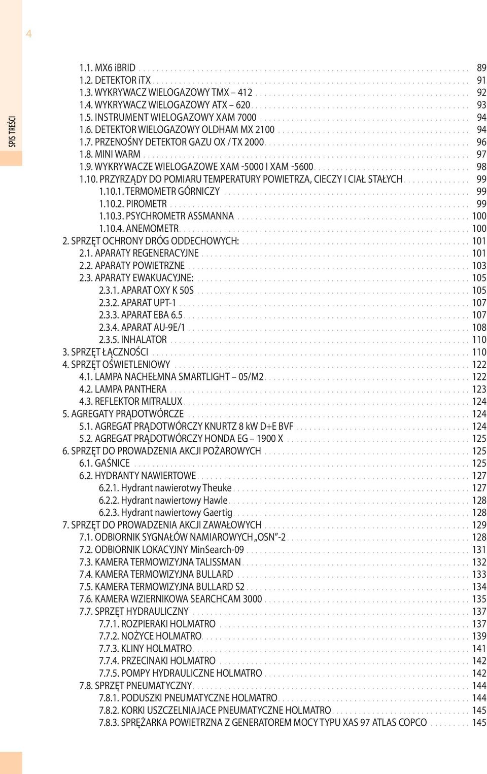 PRZYRZĄDY DO POMIARU TEMPERATURY POWIETRZA, CIECZY I CIAŁ STAŁYCH... 99 1.10.1. TERMOMETR GÓRNICZY... 99 1.10.2. PIROMETR... 99 1.10.3. PSYCHROMETR ASSMANNA... 100 1.10.4. ANEMOMETR... 100 2.