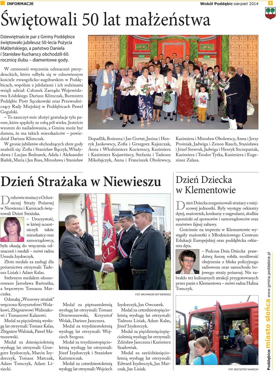 W ceremonii wręczenia odznaczeń prezydenckich, która odbyła się w odnowionym kościele ewangelicko-augsburskim w Poddębicach, wspólnie z jubilatami i ich rodzinami wzięli udział: Członek Zarządu