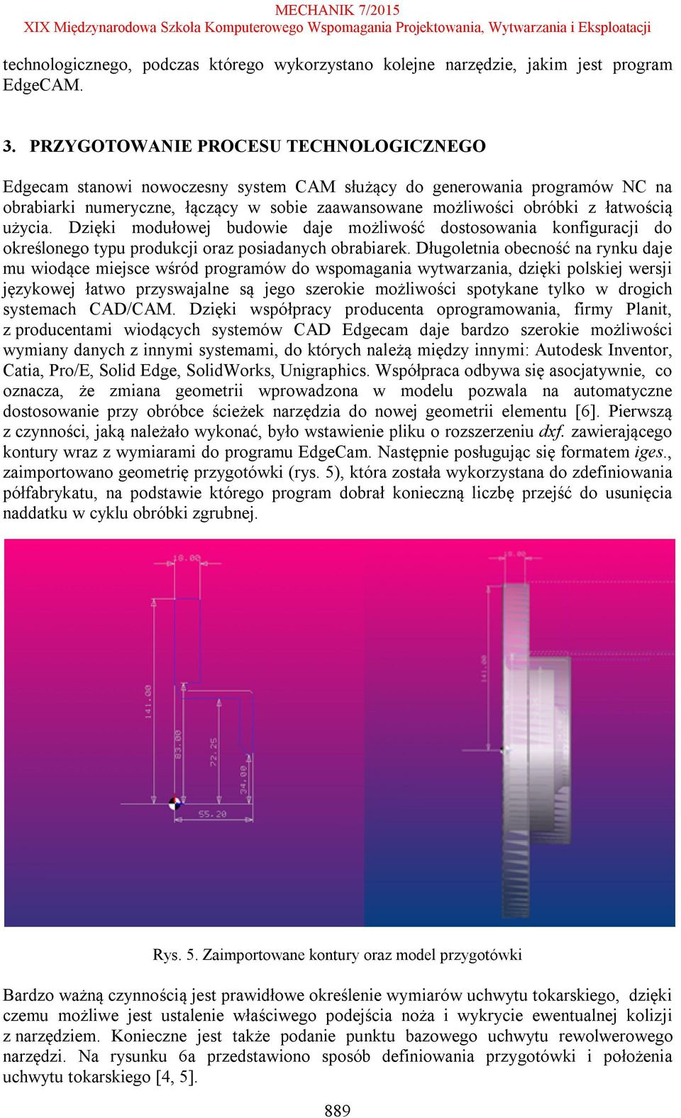 użycia. Dzięki modułowej budowie daje możliwość dostosowania konfiguracji do określonego typu produkcji oraz posiadanych obrabiarek.