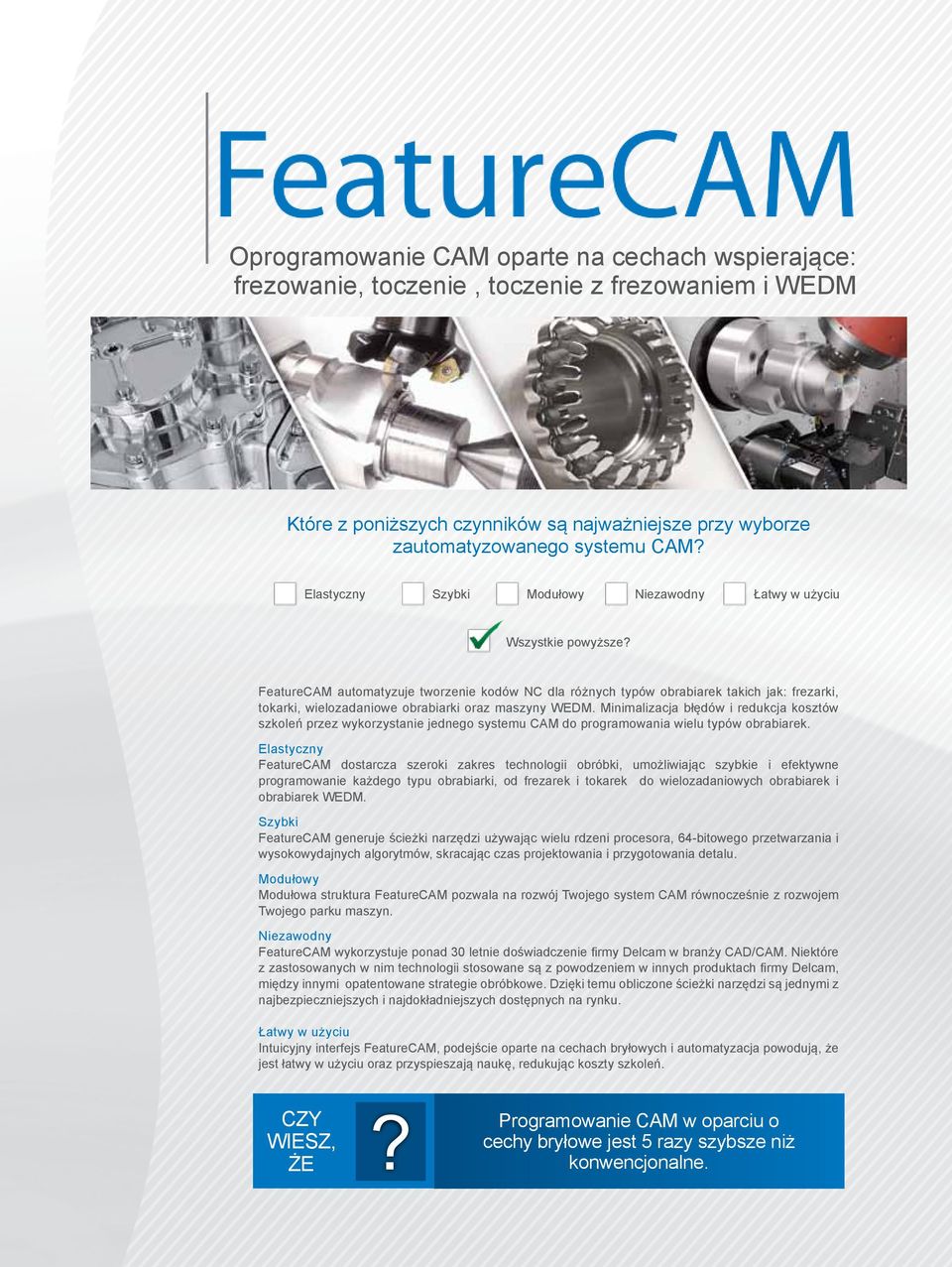 FeatureCAM automatyzuje tworzenie kodów NC dla różnych typów obrabiarek takich jak: frezarki, tokarki, wielozadaniowe obrabiarki oraz maszyny WEDM.