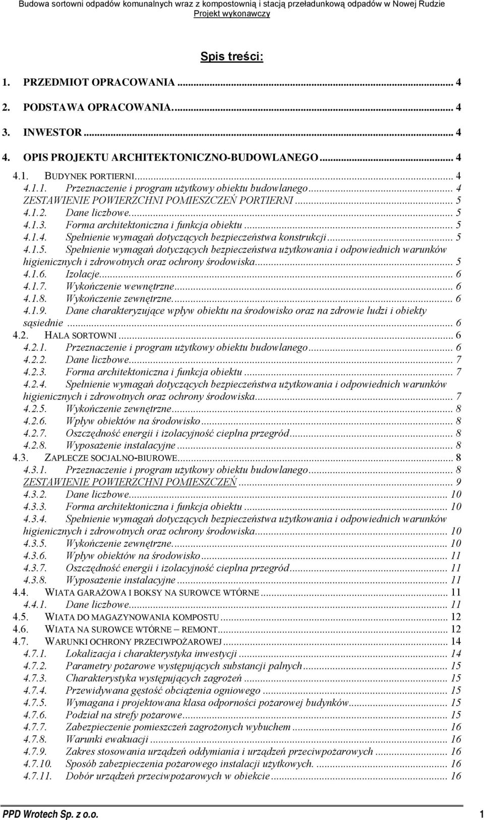 .. 5 4.1.5. Spełnienie wymagań dotyczących bezpieczeństwa użytkowania i odpowiednich warunków higienicznych i zdrowotnych oraz ochrony środowiska... 5 4.1.6. Izolacje... 6 4.1.7.