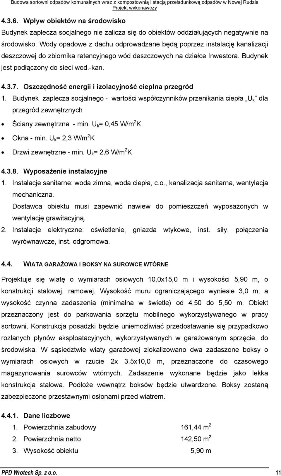 Oszczędność energii i izolacyjność cieplna przegród 1. Budynek zaplecza socjalnego - wartości współczynników przenikania ciepła U k dla przegród zewnętrznych Ściany zewnętrzne - min.