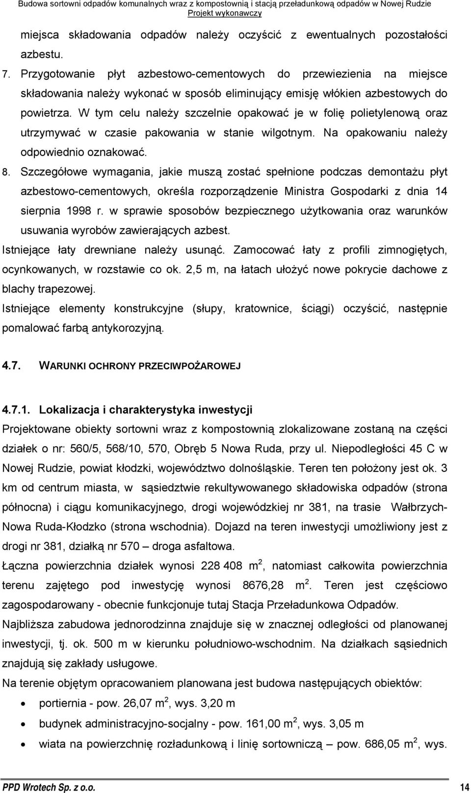 W tym celu należy szczelnie opakować je w folię polietylenową oraz utrzymywać w czasie pakowania w stanie wilgotnym. Na opakowaniu należy odpowiednio oznakować. 8.