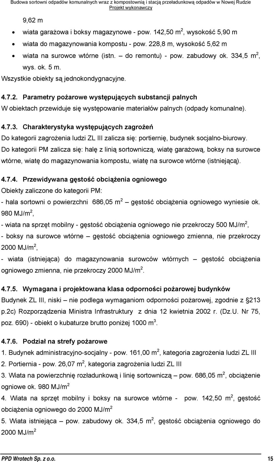 4.7.3. Charakterystyka występujących zagrożeń Do kategorii zagrożenia ludzi ZL III zalicza się: portiernię, budynek socjalno-biurowy.