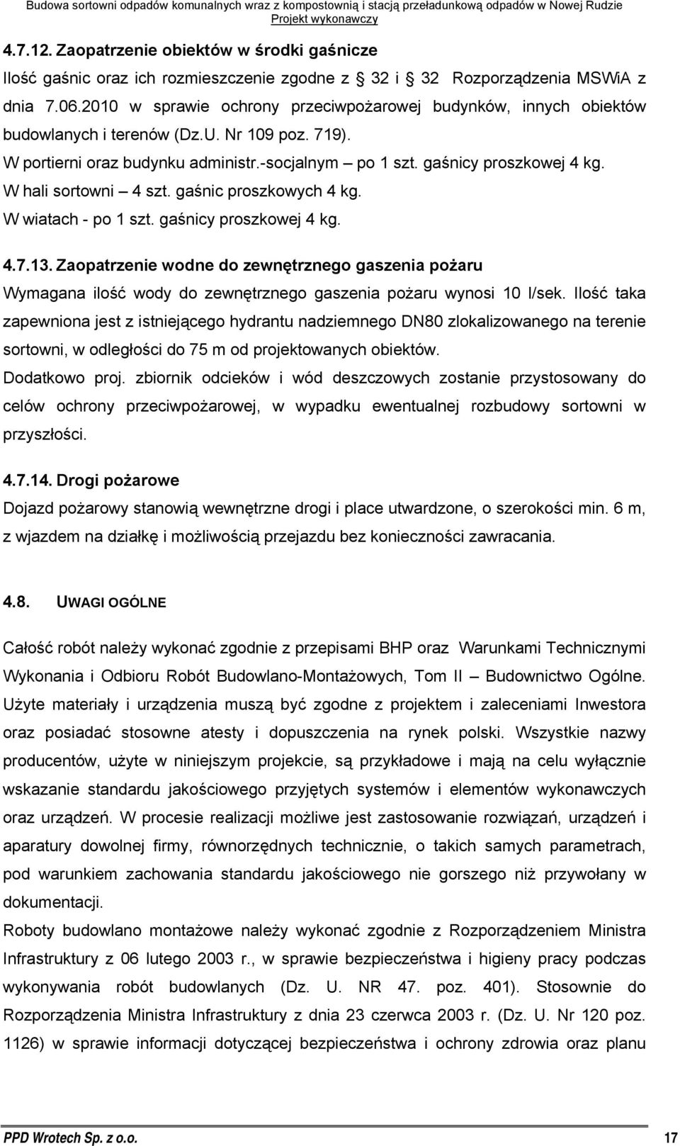 W hali sortowni 4 szt. gaśnic proszkowych 4 kg. W wiatach - po 1 szt. gaśnicy proszkowej 4 kg. 4.7.13.