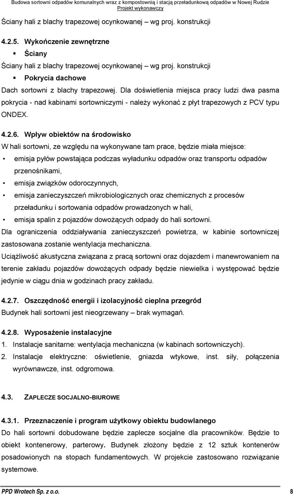 Dla doświetlenia miejsca pracy ludzi dwa pasma pokrycia - nad kabinami sortowniczymi - należy wykonać z płyt trapezowych z PCV typu ONDEX. 4.2.6.