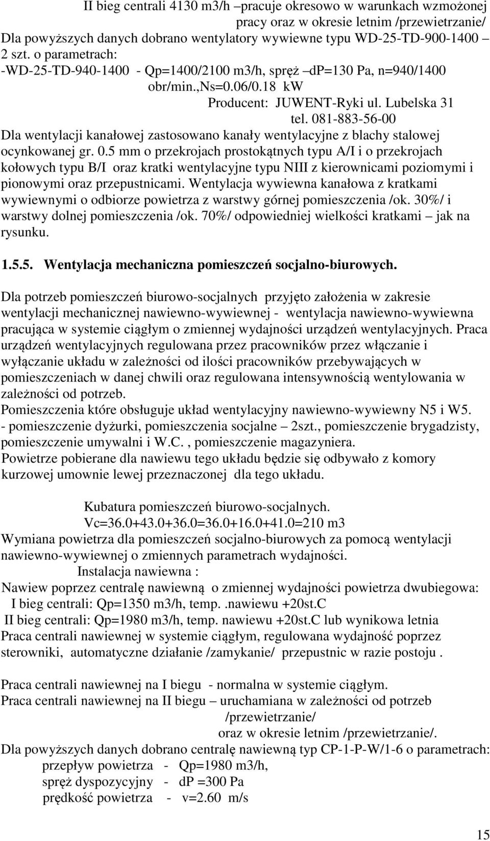 081-883-56-00 Dla wentylacji kanałowej zastosowano kanały wentylacyjne z blachy stalowej ocynkowanej gr. 0.